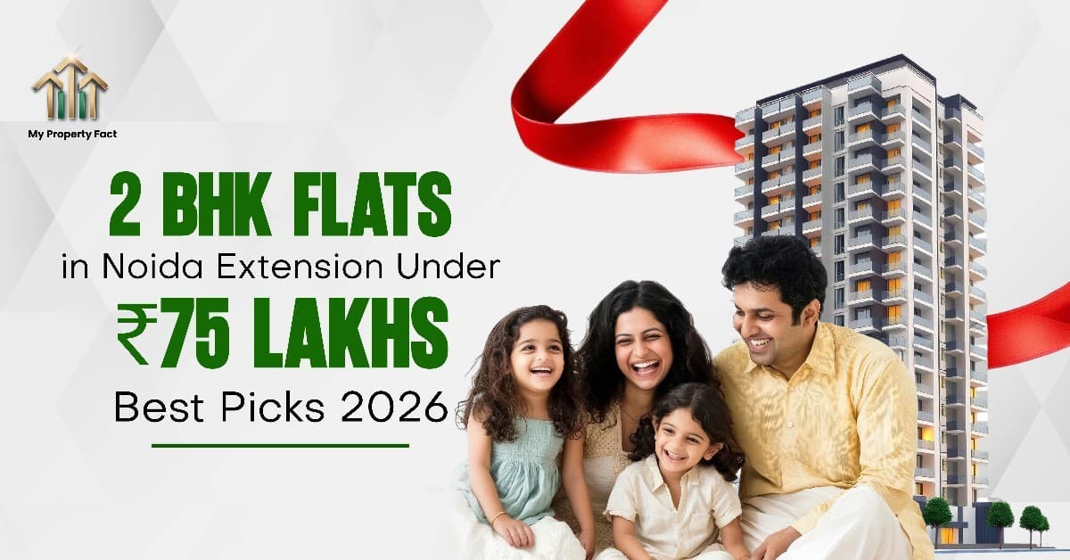 2 BHK Flats in Noida Extension Under ₹75 Lakhs | Best Picks 2026 — blog featured image on My Property Fact 2 BHK Flats in Noida Extension Under ₹75 Lakhs | Best Picks 2026 — blog featured image on My Property Fact